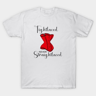 Tightlaced never straightlaced T-Shirt